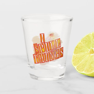 Verre A Shot I Spill Things shot glass
