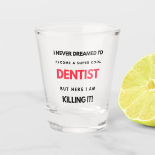 Verre A Shot Je n'ai jamais rêvé que je deviendrais un dentiste