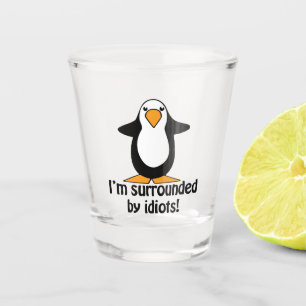 Verre A Shot Je suis entouré d'Idiots Funny Penguin