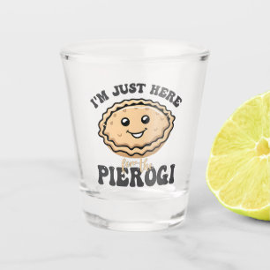 Verre A Shot Je suis juste ici pour le Pierogi