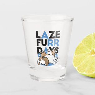 Verre A Shot Laze Furr Days - Cute Lazy Cats Design
