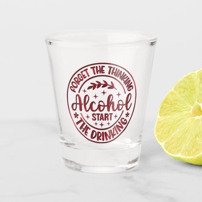 Verre A Shot Oubliez La Pensée Alcool Commencer La Boisson (Devant)