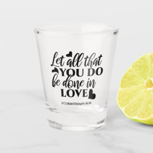 Verre A Shot Que tout soit fait dans l'amour - 1 Co 16:14