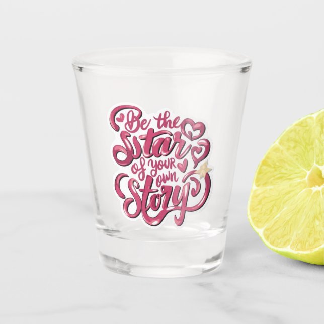 Verre A Shot Soyez l'étoile de votre propre histoire (Devant)