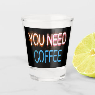 Verre A Shot Vous avez besoin de café, Caffine Neon Sign