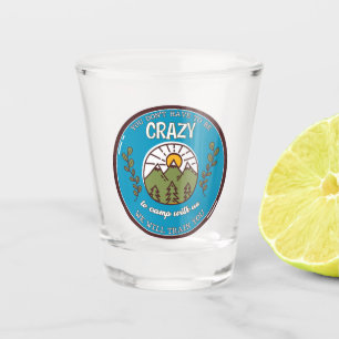 Verre A Shot Vous n'avez pas besoin d'être fou pour camper avec