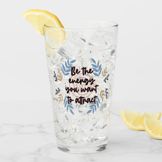 Verre Be The Energy You Want To Attract (Devant glace)