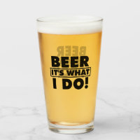 BIÈRE, C'EST CE QUE JE FAIS !