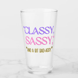 Verre "Classique, sassy, et un peu mauvais assy."