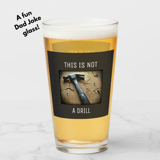 Verre Drôle "This is not a Drill" Papa Joke Pun Beer (A fun, funny Dad Joke beer glass for dad, or a brother, uncle or guy friend.)