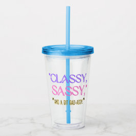 Verre En Acrylique "Classique, sassy, et un peu mauvais assy."