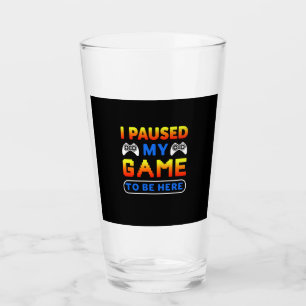 Verre Gamer Gift J'Ai Suspendu Mon Jeu Pour Être Ici