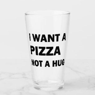 Verre Je Veux Une Pizza Pas Un Coin