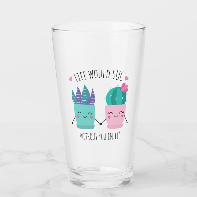 Verre La vie serait SUC sans vous dedans ! (Devant)