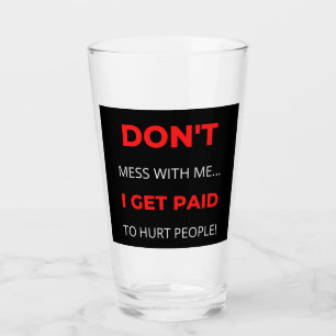 Verre Ne me fais pas de mal, je suis payé pour faire du