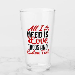 Verre Personnalisé Tout ce dont j'ai besoin Love Tacos e
