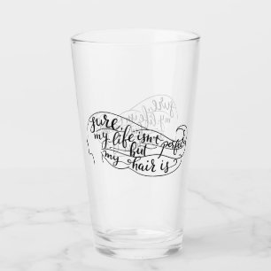 Verre Sûr ma vie n'est pas parfaite mais mes cheveux