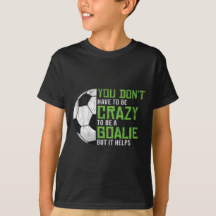 Verrückt, ein Torwart-Torhüter-Fußballspieler zu s T-Shirt