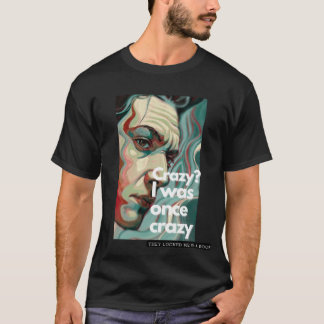 Verrückt? Ich war einmal verrückt T-Shirt