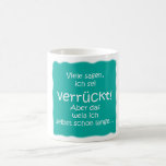 Verrückt! Kaffeetasse<br><div class="desc">"Viele sagen,  ich sei verrückt! Aber das  weiß ich selbst schon lange... "</div>