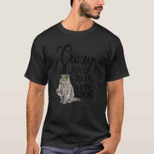 Verrückte Katzenlady, die für mich arbeitet Katzen T-Shirt