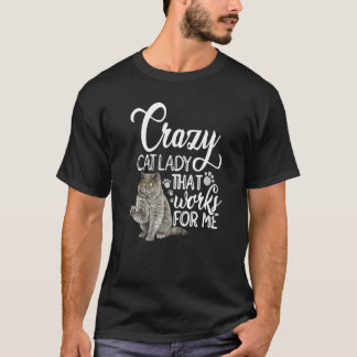 Verrückte Katzenlady, die für mich arbeitet Katzen T-Shirt