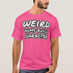 Verrückte Mütter bilden Charakter 1 T-Shirt