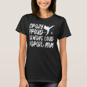 Verrückte Stolz Immer Laut Karate-Mama Karate-Mutt T-Shirt