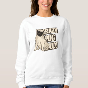 Verrückter Pug-Typ Sweatshirt