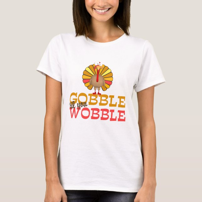 Verschlingen Sie bis Sie Wobble die Türkei T-Shirt (Vorderseite)