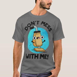 Verschmieren Sie sich nicht mit meinem Niedlichen T-Shirt