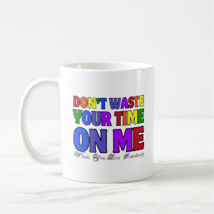 Verschwende deine Zeit nicht mit mir 02.typografie Kaffeetasse