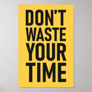 Verschwende deine Zeit nicht | Motivierend Farbe Poster