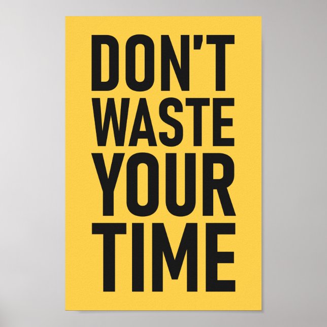 Verschwende deine Zeit nicht | Motivierend Farbe Poster (Vorne)
