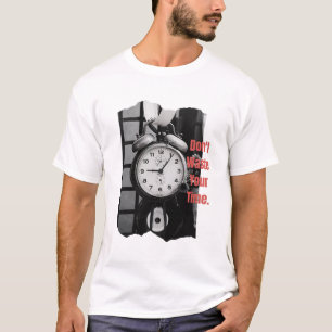 Verschwende deine Zeit nicht T-Shirt