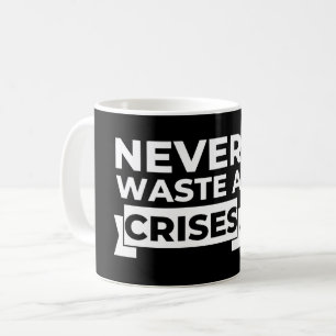 Verschwende nie eine Krise witzig Sarcastic Kaffeetasse