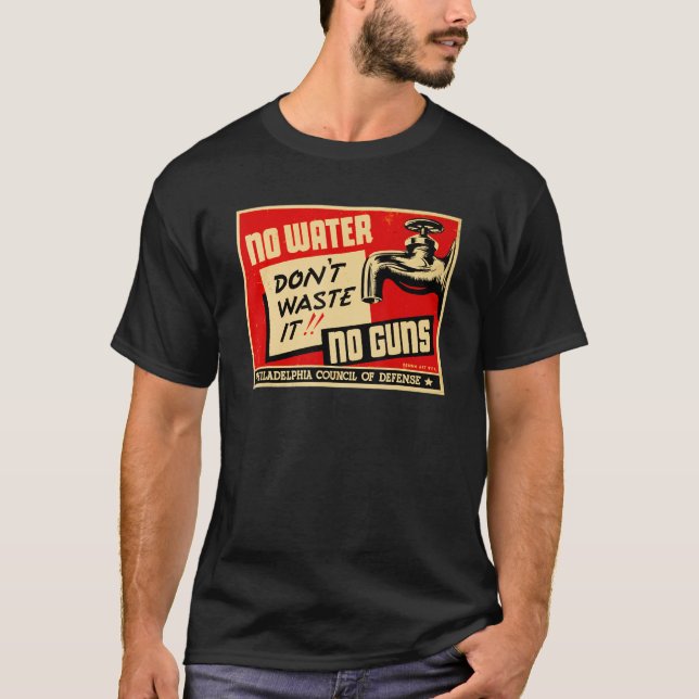 Verschwenden Sie es nicht ohne Wasser keine Waffen T-Shirt (Vorderseite)