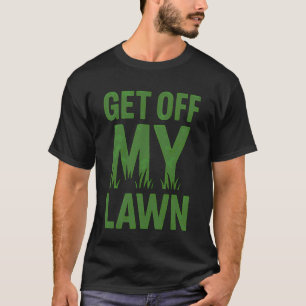 Verschwinde von meinem Rasen Lustige Gärtnerei Zit T-Shirt