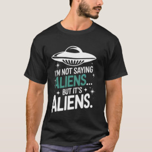 Verschwörungstheoretiker Ich sage nicht, dass es A T-Shirt