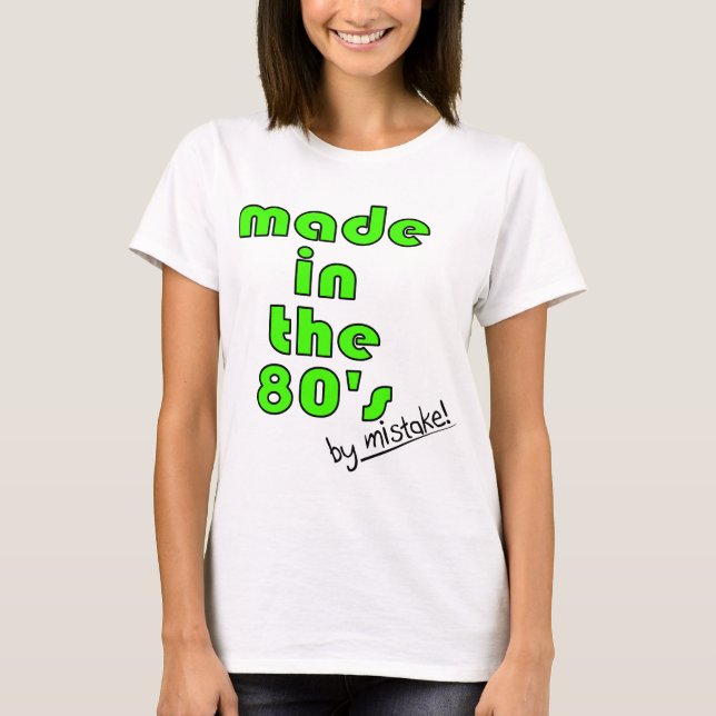 Versehentlich gemacht in den achtziger Jahren! T-Shirt (Vorderseite)