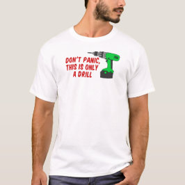 Versetzen nicht nur Bohrgerät in Panik T-Shirt