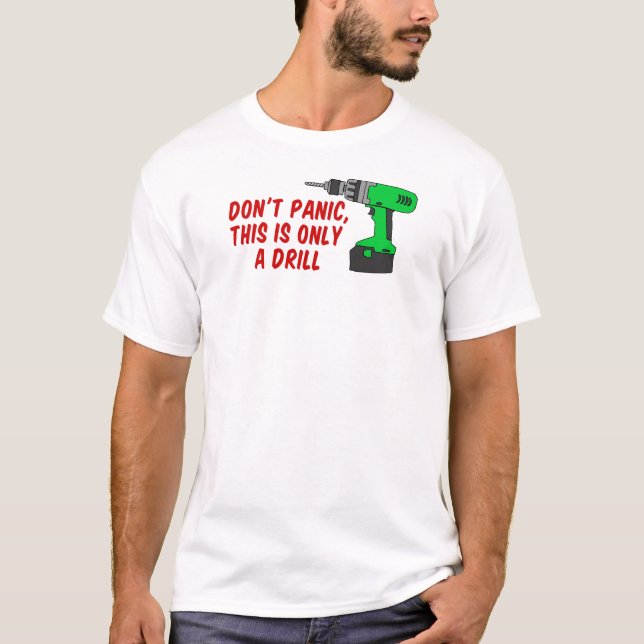 Versetzen nicht nur Bohrgerät in Panik T-Shirt (Vorderseite)