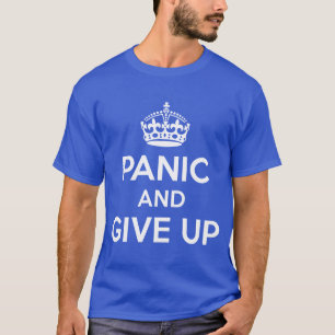 Versetzen Sie in Panik und geben Sie auf T-Shirt