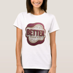 Verspieltes Gold BETTER THAN YOU 3D-Textkunst T-Shirt