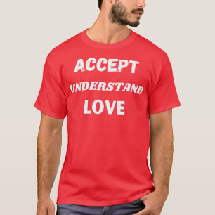 Verständnis und Liebe akzeptieren T-Shirt