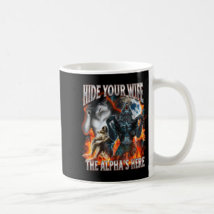 Verstecke deine Frau, der Alpha ist hier Lustiger Kaffeetasse