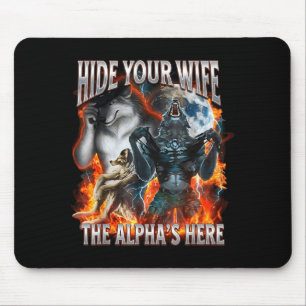 Verstecke deine Frau, der Alpha ist hier, lustiger Mousepad