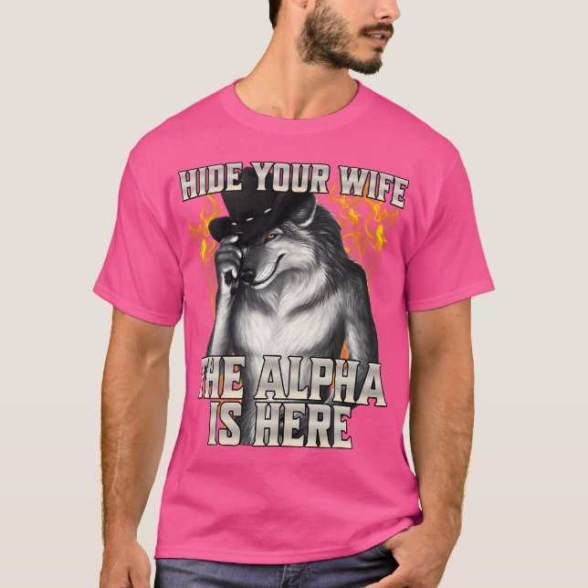 Verstecken Sie Ihre Ehefrau, das Alpha ist hier T-Shirt (Vorderseite)