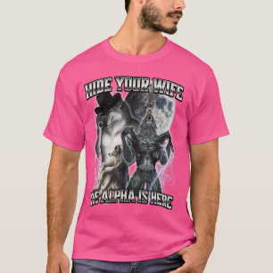 Verstecken Sie Ihre Ehefrau, das Alpha ist hier T-Shirt