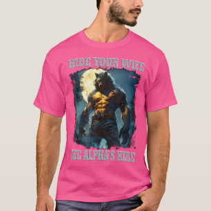 Verstecken Sie Ihre Ehefrau, die Alpha ist hier We T-Shirt